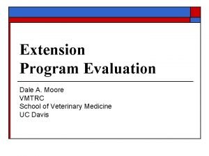 Extension Program Evaluation Dale A Moore VMTRC School