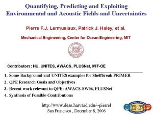 Quantifying Predicting and Exploiting Environmental and Acoustic Fields