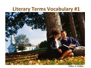 Literary Terms Vocabulary 1 Mrs A Rotker Literary