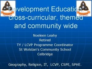 Development Education crosscurricular themed and community wide Noeleen