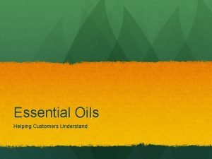 Essential Oils Helping Customers Understand Well Theyre natural