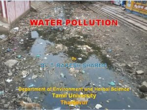 WATER POLLUTION By Dr T RAKESH SHARMA Department