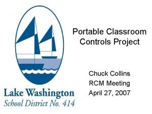 Portable Classroom Controls Project Chuck Collins RCM Meeting