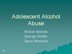 Adolescent Alcohol Abuse Brandi Nichols George Shafer Jesus