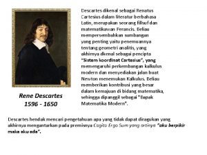 Rene Descartes 1596 1650 Descartes dikenal sebagai Renatus
