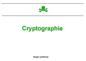 Cryptographie Khaled SAMMOUD Principe n Le chiffrement protge