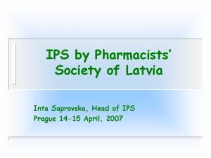 IPS by Pharmacists Society of Latvia Inta Saprovska