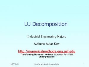 LU Decomposition Industrial Engineering Majors Authors Autar Kaw