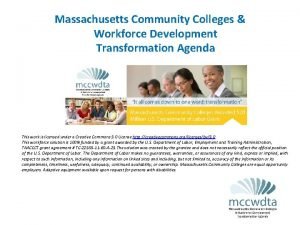 Massachusetts Community Colleges Workforce Development Transformation Agenda This