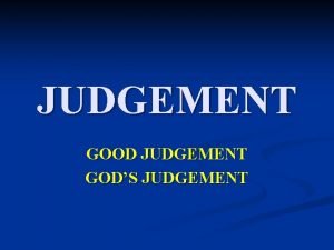 JUDGEMENT GOOD JUDGEMENT GODS JUDGEMENT 1 Peter 4
