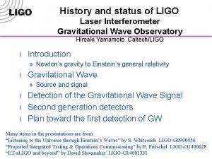 History and status of LIGO Laser Interferometer Gravitational History and status of LIGO Laser Interferometer Gravitational