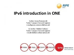 IPv 6 introduction in ONE Author Goran Rumenovski