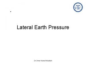 Lateral Earth Pressure Dr Omer Nawaf Maaitah Lateral