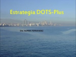 Estrategia DOTSPlus Dra NORMA FERNANDEZ En Mycobacterium tuberculosis