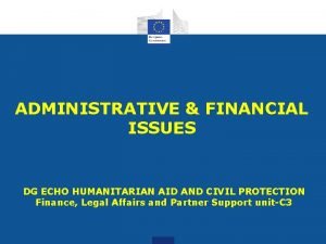 ADMINISTRATIVE FINANCIAL ISSUES DG ECHO HUMANITARIAN AID AND