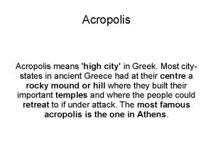 Acropolis means high city in Greek Most citystates