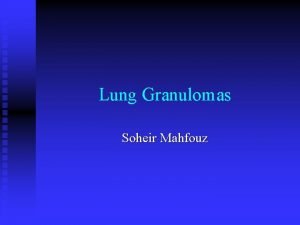 Lung Granulomas Soheir Mahfouz CHRONIC INFLAMMATION A SPECIFIC