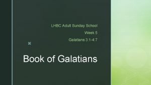 LHBC Adult Sunday School Week 5 z Galatians