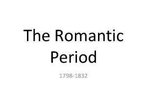 The Romantic Period 1798 1832 The Romantic Period