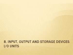 8 INPUT OUTPUT AND STORAGE DEVICES IO UNITS