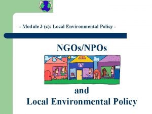 Module 3 c Local Environmental Policy NGOsNPOs and