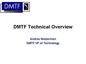 DMTF Technical Overview Andrea Westerinen DMTF VP of