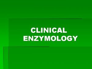 CLINICAL ENZYMOLOGY Measurements of the activity of enzymes