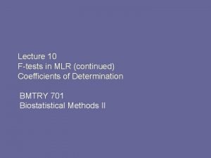 Lecture 10 Ftests in MLR continued Coefficients of