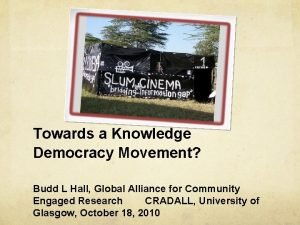 Towards a Knowledge Democracy Movement Budd L Hall