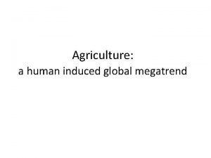 Agriculture a human induced global megatrend Land Cover
