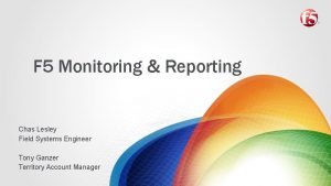 F 5 Monitoring Reporting Chas Lesley Field Systems