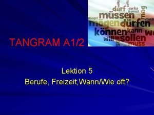 TANGRAM A 12 Lektion 5 Berufe Freizeit WannWie