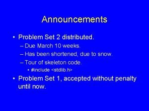 Announcements Problem Set 2 distributed Due March 10