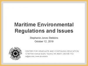 Maritime Environmental Regulations and Issues Stephanie Jones Stebbins