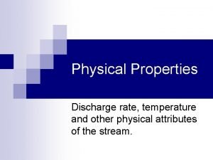 Physical Properties Discharge rate temperature and other physical