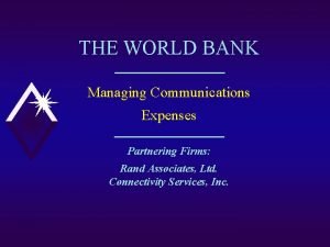 THE WORLD BANK Managing Communications Expenses Partnering Firms