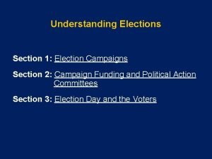 Understanding Elections Section 1 Election Campaigns Section 2