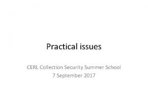 Practical issues CERL Collection Security Summer School 7