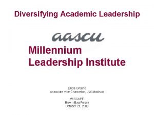 Diversifying Academic Leadership Millennium Leadership Institute Linda Greene