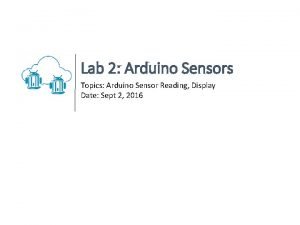 Lab 2 Arduino Sensors Topics Arduino Sensor Reading