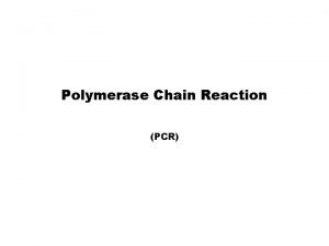 Polymerase Chain Reaction PCR Whats the point of