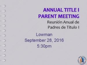 ANNUAL TITLE I PARENT MEETING Reunin Anual de