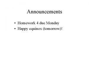 Announcements Homework 4 due Monday Happy equinox tomorrow