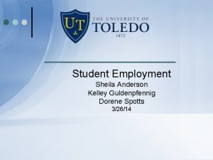 Student Employment Sheila Anderson Kelley Guldenpfennig Dorene Spotts