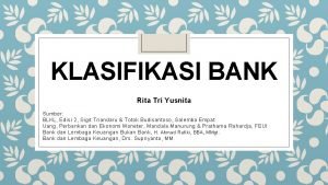 KLASIFIKASI BANK Rita Tri Yusnita Sumber BLKL Edisi