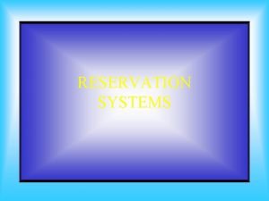 RESERVATION SYSTEMS RESERVATION PANDANGAN UMUM Reservation merupakan proses