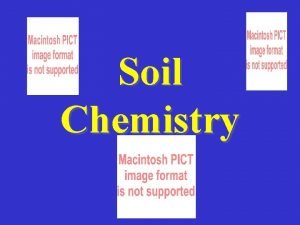 Soil Chemistry Soil Chemistry Mineral salts From weathered