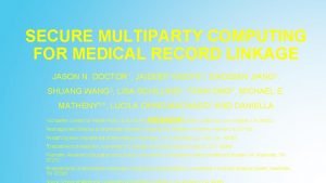 SECURE MULTIPARTY COMPUTING FOR MEDICAL RECORD LINKAGE JASON