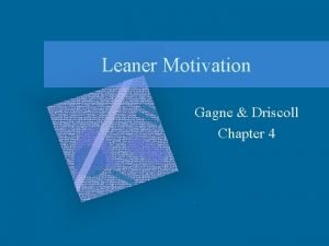 Leaner Motivation Gagne Driscoll Chapter 4 Learner Motivation