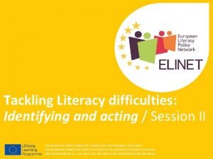 Tackling Literacy difficulties Identifying and acting Session II